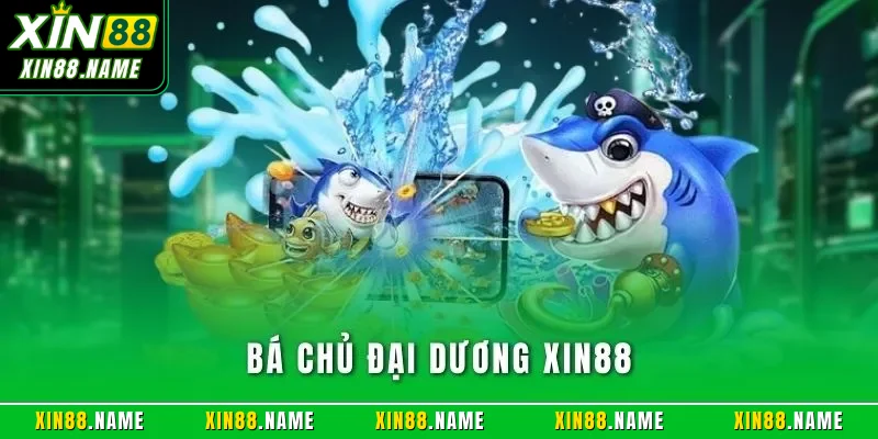 Bá Chủ Đại Dương XIN88 - Cách Săn Thưởng Và Chiến Thuật 1 Bá chủ đại dương XIN88