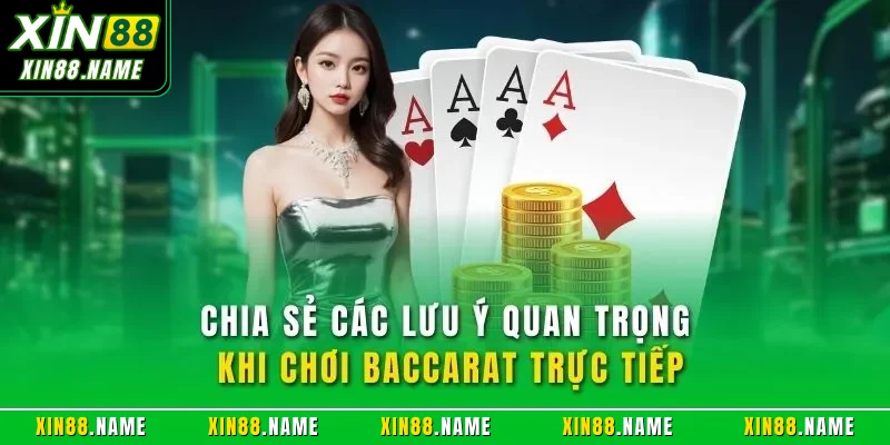 Baccarat Sexy XIN88 - Trải Nghiệm Game Bài Đỉnh Nhất 2026 3 Chia sẻ các lưu ý quan trọng khi chơi Baccarat trực tiếp
