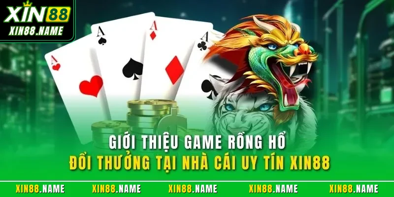 Rồng Hổ Trực Tuyến XIN88 - Siêu Phẩm Game Bài Đỉnh Cao 2026 2 Giới thiệu game Rồng Hổ đổi thưởng tại nhà cái uy tín XIN88