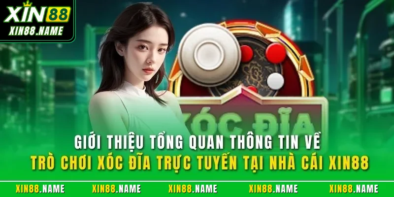 Xóc Đĩa Online XIN88 - Sản Phẩm Cá Cược Nổi Bật Nhất 2026 2 Giới thiệu tổng quan thông tin về trò chơi xóc đĩa trực tuyến tại nhà cái XIN88