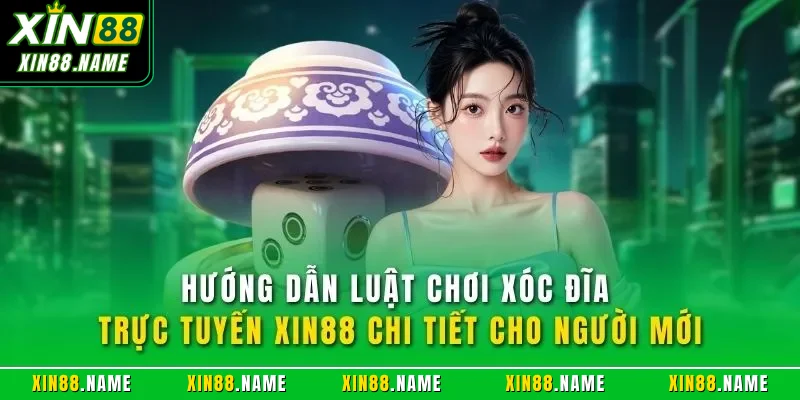 Xóc Đĩa Online XIN88 - Sản Phẩm Cá Cược Nổi Bật Nhất 2026 3 Hướng dẫn luật chơi xóc đĩa trực tuyến XIN88 chi tiết cho người mới