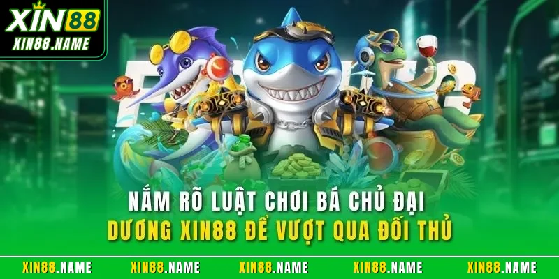 Bá Chủ Đại Dương XIN88 - Cách Săn Thưởng Và Chiến Thuật 3 Nắm rõ luật chơi bá chủ đại dương XIN88 để vượt qua đối thủ