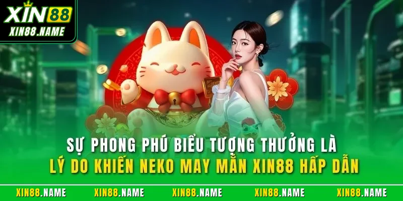 Neko May Mắn XIN88| Trải Nghiệm Quay Slot Nổi Bật Nhất 2026 4 Sự phong phú biểu tượng thưởng là lý do khiến Neko may mắn XIN88 hấp dẫn