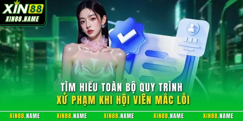 Điều khoản điều kiện Xin88 4 Tìm hiểu toàn bộ quy trình xử phạm khi hội viên mắc lỗi