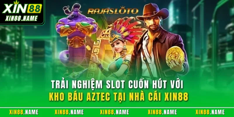 Kho Báu Aztec XIN88| Chỉ Dẫn Chi Tiết Cùng Mẹo Thắng Jackpot 2 Trải nghiệm slot cuốn hút với kho báu Aztec tại nhà cái XIN88
